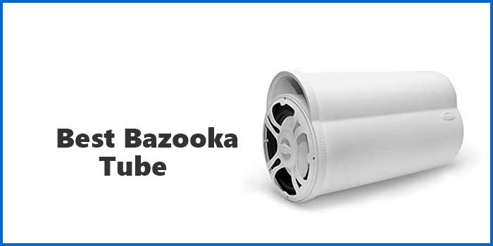 Best Bazooka Tube