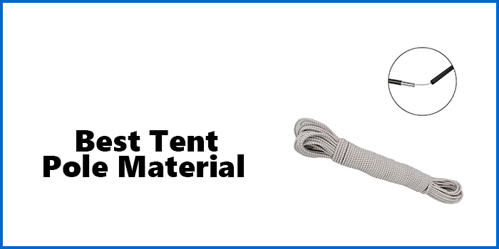 Best Tent Pole Material