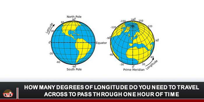 How Many Degrees of Longitude Do You Need to Travel Across to Pass Through One Hour of Time