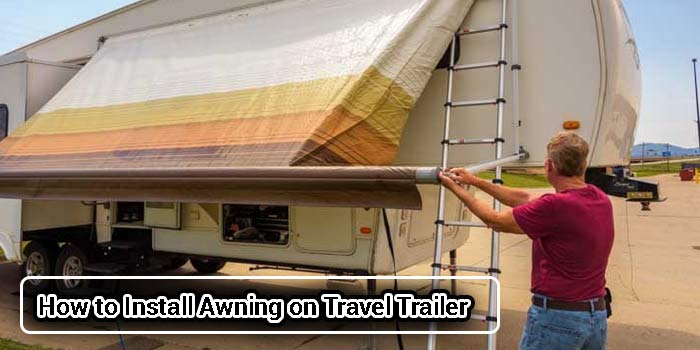 How to Install Awning on Travel Trailer